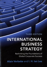 Alain Verbeke et I. H. Ian Lee - International Business Strategy - Rethinking the Foundations of Global Corporate Success.