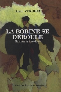 Alain Verdier - La bobine se déroule - Maximes et anecdoctes.