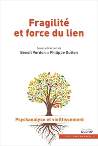 Alain Verdon et Philippe Gutton - Fragilité et force du lien - Tome 1, Psychanalyse et vieillissement.