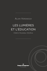Alain Vergnioux - Les Lumières et l'éducation - Diderot, Rousseau, Helvétius.