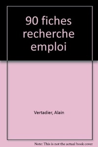 Alain Vertadier - 90 fiches pour trouver un emploi.