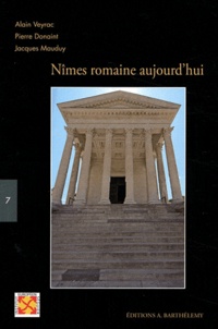 Alain Veyrac et Pierre Donaint - Nîmes romaine aujourd'hui.