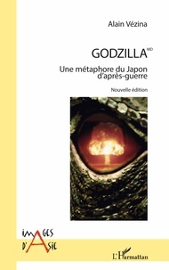 Alain Vézina - Godzilla - Une métaphore du Japon d'après-guerre.
