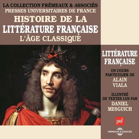 Alain Viala et Nicolas Boileau - Histoire de la littérature française (Volume 3) - L'âge classique - Presses Universitaires de France.