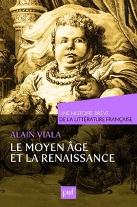 Alain Viala - Le Moyen Age et la Renaissance.
