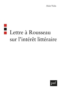 Alain Viala - Lettre à Rousseau sur l'intérêt littéraire.