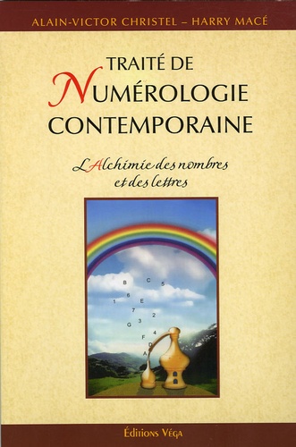 Alain-Victor Christel et Harry Macé - L'alchimie des nombres et des lettres - Traite de numérologie contemporaine.