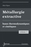 Alain Vignes - Métallurgie extractive - Tome 1, Bases thermodynamiques et cinétiques.