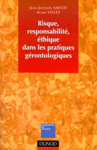 Alain Villez et Jean-Jacques Amyot - Risque, responsabilité, éthique dans les pratiques gérontologiques.