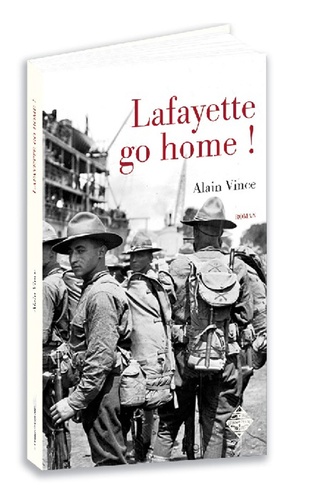 Alain Vince - Lafayette, go home ! - Saint-Nazaire 1919.