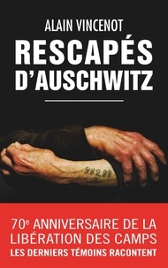 Alain Vincenot - Rescapés d'Auschwitz - Les derniers témoins.