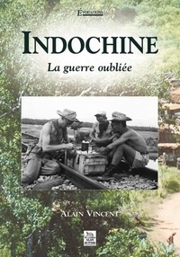 Alain Vincent - Indochine - La guerre oubliée.