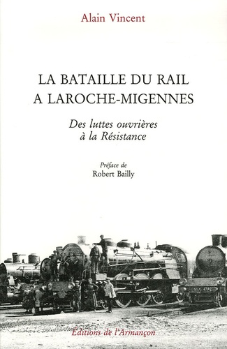 Alain Vincent - La Bataille du rail à Laroche-Migennes - Des luttes ouvrières à la Résistance.