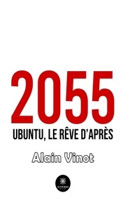 Alain Vinot - 2055 - Ubuntu, le rêve d'après.
