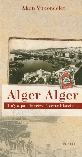 Alain Vircondelet - Alger Alger.