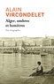 Alain Vircondelet - Alger, ombres et lumières - Une biographie.