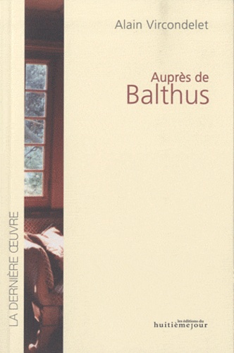 Alain Vircondelet - Auprès de Balthus.