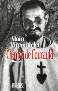 Alain Vircondelet - Charles de Foucauld - Comme un agneau parmi les loups.