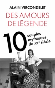 Alain Vircondelet - Des amours de légende - Dix couples mythiques du xxe siècle.