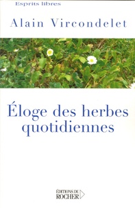 Alain Vircondelet - Eloge des herbes quotidiennes.