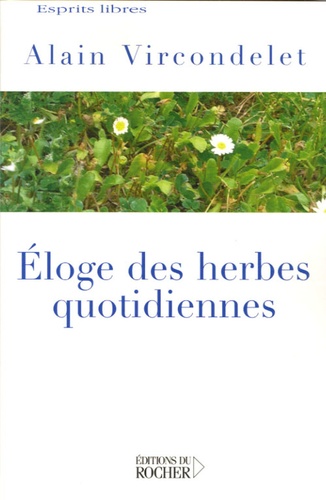 Alain Vircondelet - Eloge des herbes quotidiennes.