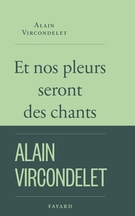Téléchargement gratuit de livres informatiques pdf Et nos pleurs seront des chants par Alain Vircondelet (French Edition) 