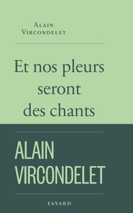 Téléchargements de livres gratuits pour ipod Et nos pleurs seront des chants PDB PDF par Alain Vircondelet 9782213718293