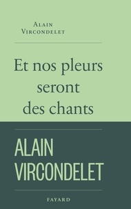 Alain Vircondelet - Et nos pleurs seront des chants.