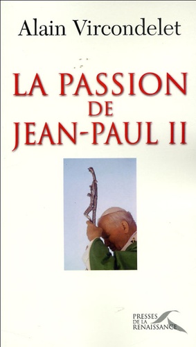 Alain Vircondelet - La Passion de Jean-Paul II.
