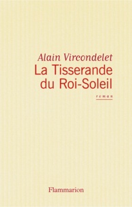 Alain Vircondelet - La tisserande du Roi-Soleil.