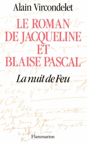 Le Roman de Jacqueline et Blaise Pascal. La nuit de feu