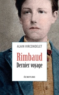 Alain Vircondelet - Rimbaud, dernier voyage.