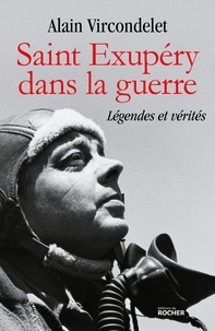 Alain Vircondelet - Saint Exupéry dans la guerre - Légendes et vérités.