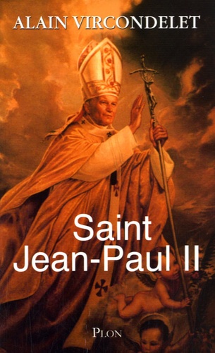 Alain Vircondelet - Saint Jean-Paul II.