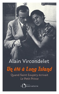 Alain Vircondelet - Un été à Long Island - Quand Saint-Exupéry écrivait Le Petit Prince.