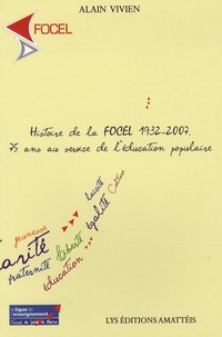 Alain Vivien - Histoire de la FOCEL 1932-2007 - 75 ans au service de l'éducation populaire.