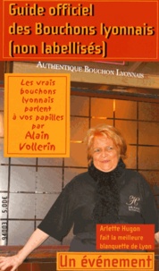 Alain Vollerin - Guide officiel des Bouchons lyonnais (non labellisés) - Les vrais bouchons lyonnais parlent à vos papilles.