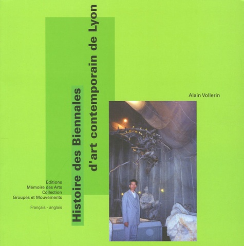 Alain Vollerin - Histoire des Biennales d'art contemporain de Lyon - Edition bilingue français-anglais.