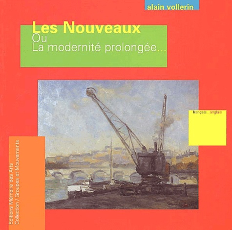 Alain Vollerin - Les Nouveaux ou La modernité prolongée - Edition bilingue français-anglais.