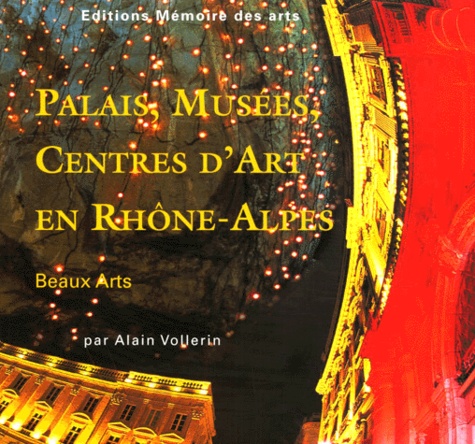 Alain Vollerin - Palais, Musees, Centres D'Art En Rhone-Alpes. Edition Francais-Anglais.
