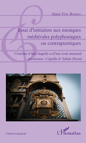 Essai d'initiation aux musiques médiévales polyphoniques ou contrapuntiques. Création d'une chapelle et d'une école musicale parisienne : Capella & Schola Parisis