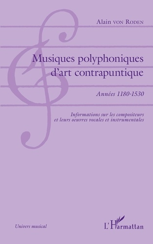 Musiques polyphoniques d'art contrapuntique. Années 1180-1530 - Informations sur les compositeurs et leurs oeuvres vocales et instrumentales