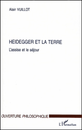 Alain Vuillot - Heidegger et la terre. - L'assise et le séjour..