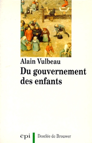 Alain Vulbeau - Du gouvernement des enfants.