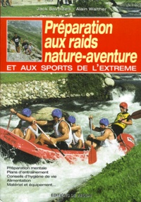Alain Walther et Jack Savoldelli - Preparation Aux Raids Nature-Zventure Et Aux Sports De L'Extreme.