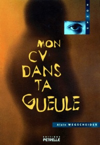 Alain Wegscheider - Mon CV dans ta gueule.