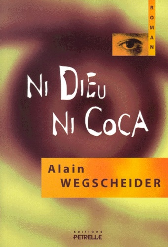 Alain Wegscheider - Ni Dieu Ni Coca.