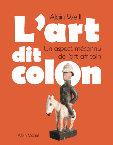 L'Art dit colon. Un aspect méconnu de l'art africain