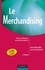 Le merchandising - 6e éd.. Bases, techniques, nouvelles tendances 6e édition