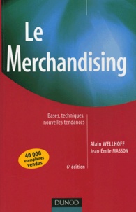 Alain Wellhoff - Le Merchandising - Bases, techniques, nouvelles tendances.